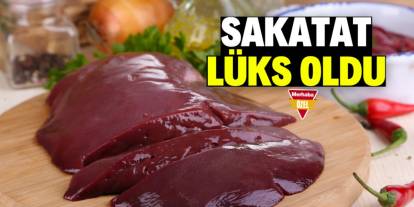 Sakatat lüks oldu! Kilosu 700 lirayı gördü