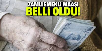 Zamlı emekli maaşı belli oldu! İşte o miktar