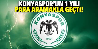 Konyaspor'un 1 yılı para aramakla geçti