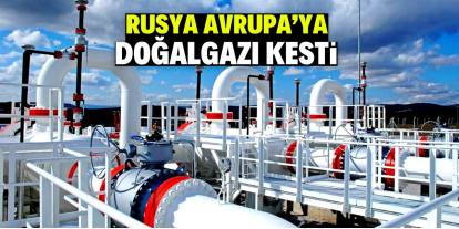 Rusya Avrupa’ya doğalgazı kesti!