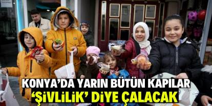 Konya’da yarın bütün kapılar ‘şivlilik’ diye çalacak