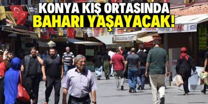 Konya'ya kış ortasında bahar geliyor! Hava bu tarihte çok sıcak olacak