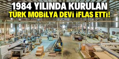 1984 yılında kurulan Türk mobilya devi böyle iflas etti!