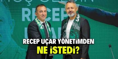 Recep Uçar yönetimden ne istedi ?