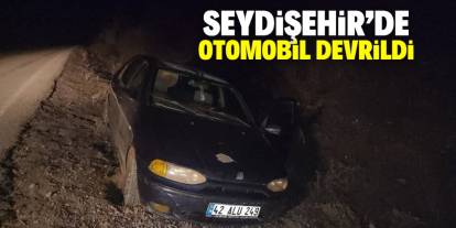 Seydişehir'de devrilen otomobilin sürücüsü yaralandı