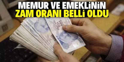 Memur ve emeklinin zam oranı netleşti