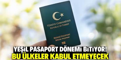 Yeşil Pasaport dönemi sona eriyor! Bu ülkeler kabul etmeyecek