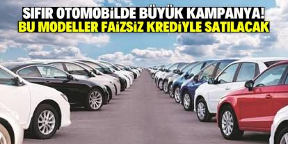 Faizsiz krediyle sıfır otomobil satışı başladı! Listede bu modeller var