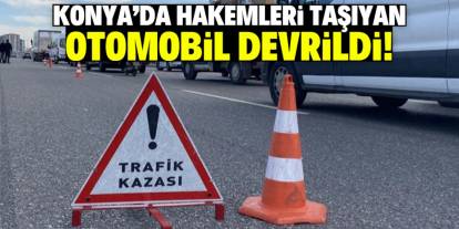 Konya'da hakemleri taşıyan otomobil devrildi! Maç ertelendi