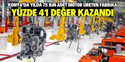 Konya'da yılda 75 bin adet yerli motor üretiyor! Bu fabrika yüzde 41 değer kazandı