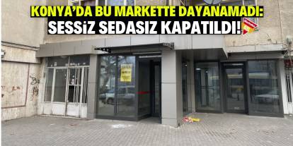 Konya'da bu markette dayanamadı: Sessiz sedasız kapatıldı!