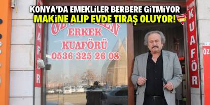 Konya'da emekliler berbere gitmiyor  makine alıp evde tıraş oluyor!