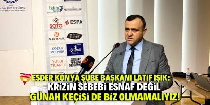 Işık: Krizin sebebi esnaf değil  günah keçisi de biz olmamalıyız!