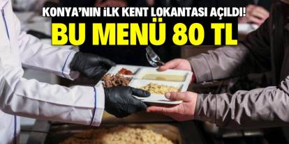 Konya'nın ilk kent lokantası açıldı! 4 çeşit yemek 80 TL