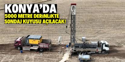 Konya'da su kıtlığı alarmı! 5000 metre derinlikte sondaj kuyusu açılacak