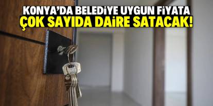 Konya'da belediye uygun fiyata çok sayıda daire satacak!