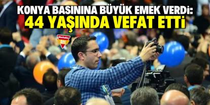 Konya basınından bir Şerif Onar geçti: 44 yaşında vefat etti