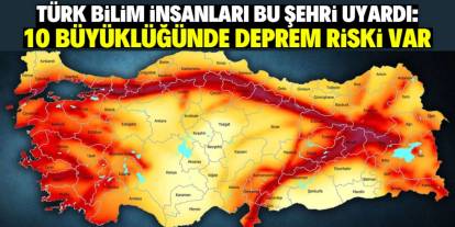 Türk bilim insanları bu şehri uyardı! 10 büyüklüğünde deprem olabilir