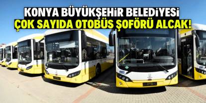 Konya Büyükşehir Belediyesi otobüs şoförü alacak