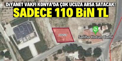 Türkiye Diyanet Vakfı Konya'da 110 bin TL'ye arsa satacak!