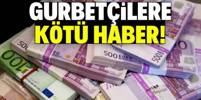 Gurbetçilere kötü haber! 6 bin 900 Euro ödeyeceksiniz