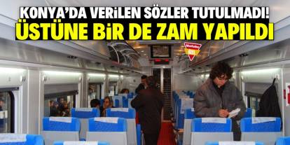 Konya'da verilen sözler tutulmadı! Üstüne bir de zam yapıldı