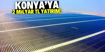 Konya'ya 2 milyar TL yatırım! Bu konumda montaj başlıyor