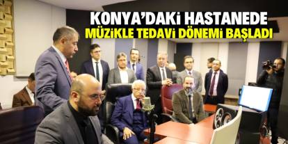 Konya'daki meşhur hastanede müzikle tedavi dönemi başladı! Hastalar şaşkın