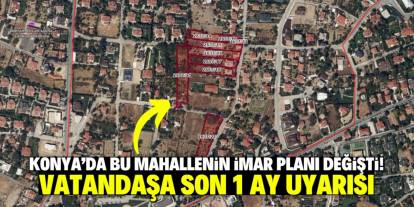 Konya'da bu mahallenin imar planı değiştirildi! Vatandaşa önemli uyarı