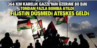 364 km karelik Gazze’nin üzerine 80 bin tondan fazla bomba atıldı! Filistin düşmedi ateşkes geldi