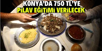 Konya’da 750 TL’ye pilav eğitimi verilecek