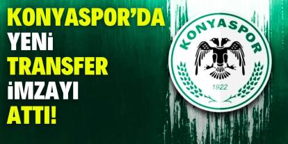 Konyaspor’da yeni transfer imzayı attı!