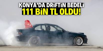 Konya'da driftin bedeli ağır oldu! 111 bin TL ceza yazıldı