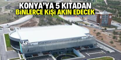 Konya'ya 5 kıtadan binlerce kişi akın edecek