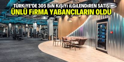 Türkiye'de 305 bin kişiyi ilgilendiren satış! Dev firma yabancıların oldu