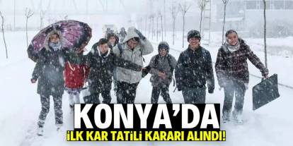 Konya'da ilk kar tatili kararı alındı! Eğitime 1 gün ara verildi