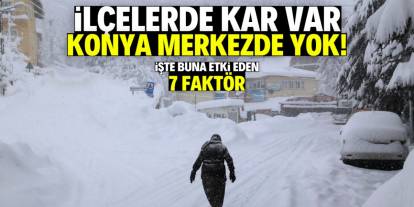 Konya merkeze neden kar yağmıyor? İşte 7 faktör