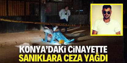 Konya'daki cinayette sanıklara ceza yağdı