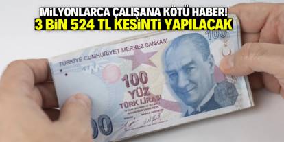 Milyonlarca çalışana kötü haber! Ayda 3 bin 524 TL kesinti yapılacak