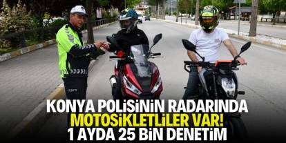 Konya polisinin radarında motosikletliler var! 1 ayda 25 bin denetim