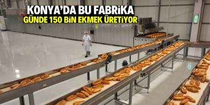 Konya'da bu fabrika günde 150 bin ekmek üretiyor! Tanesini 7 TL'ye satıyor