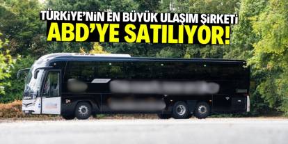 Türkiye'nin en büyük ulaşım şirketi ABD'ye satılacak!