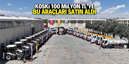 KOSKİ 100 milyon TL yatırımla bu araçları satın aldı