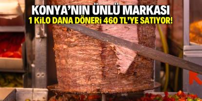 Konya'nın ünlü markası üretti! 1 kilo dana döneri 460 TL'ye satıyor