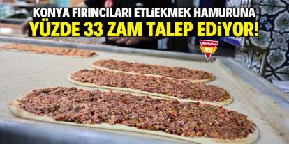 Konya fırıncıları etliekmek hamuruna zam talep ediyor! Yüzde 33 detayı