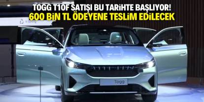 TOGG T10F satışı bu tarihte başlıyor! 600 bin TL ödeyene teslim edilecek