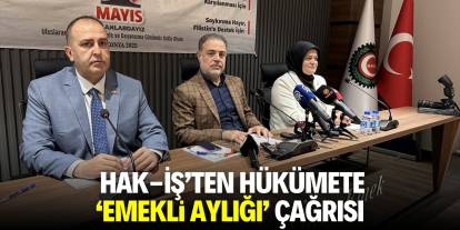 HAK-İŞ'ten hükümete 'emekli aylığı' çağrısı