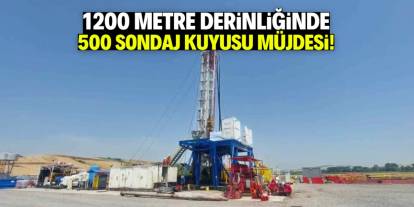 1200 metre derinliğinde sondaj müjdesi! 500 kuyu 80 bin konuta bağlandı