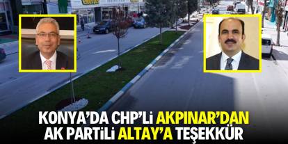 Konya'da CHP'li Akpınar'dan AK Partili Altay'a teşekkür