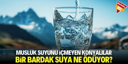Musluk suyunu içmeyen Konyalılar bir bardak suya ne kadar ödüyor?